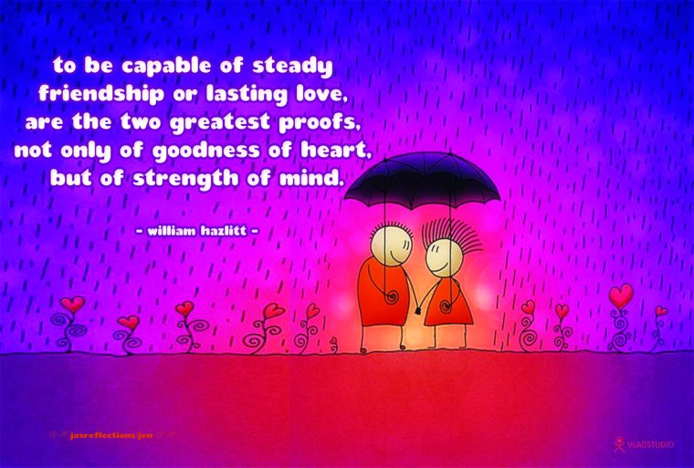 to be capable of steady friendship or love